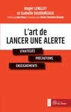 Roger Lenglet et Isabelle Badoureaux - L'art de lancer une alerte - Stratégie, précautions, enseignements.