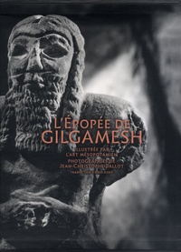 Jean-Christophe Ballot - L'épopée de Gilgamesh - Illustrée par l'art mésopotamien.