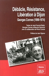 Georges Connes et Jean-François Bazin - Débâcle, résistance, libération à Dijon - Georges Connes (1890-1974).
