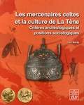 Luc Baray - Les mercenaires celtes et la culture de la Tène - Critères archéologiques et positions sociologiques.