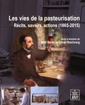 Noël Barbe et Daniel Raichvarg - Les vies de la pasteurisation - Récits, savoirs, actions (1865-2015).