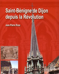 Jean-Pierre Roze - Saint-Bénigne de Dijon depuis la Révolution.