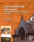 Laurent Saccaro - Le goût du Moyen Age en Bourgogne - La Rochepot et les châteaux néogothiques (1820-1940).