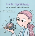 Lorraine Joly et Charlotte Cornudet - Les aventures fantastico-scientifiques de Raphaël Tome 3 : Lucile mystérieuse ou le combat contre le cancer.