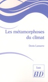 Denis Lamarre - Les métamorphoses du climat.