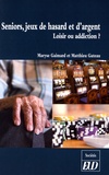 Maryse Gaimard et Matthieu Gateau - Seniors, jeux de hasard et d'argent - Loisir ou addiction ?.