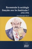 Jean-Christophe Marcel - Reconstruire la sociologie française avec les Américains ? - La réception de la sociologie américaine en France (1945-1959).