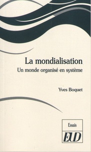 Yves Boquet - La mondialisation - Un monde organisé en système.