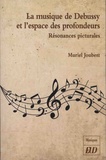 Muriel Joubert - La musique de Debussy et l'espace des profondeurs - Résonances picturales.