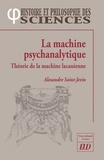 Alexandre Saint-Jevin - La machine psychanalytique - Théorie de la machine lacanienne.