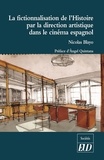 Nicolas Blayo - La fictionnalisation de l'Histoire par la direction artistique dans le cinéma espagnol.