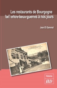 Jean El Gammal - Les restaurants de Bourgogne de l'entre-deux-guerres à nos jours.
