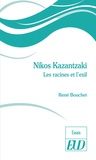 René Bouchet - Nikos Kazantzaki - Les racines et l'exil.