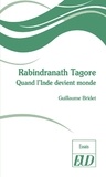 Guillaume Bridet - Rabindranath Tagore - Quand l'Inde devient monde.