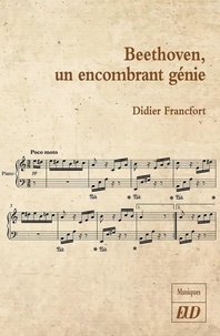 Didier Francfort - Beethoven, un encombrant génie.