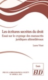 Laura Viaut - Les écritures secrètes du droit - Essai sur le cryptage des manuscrits juridiques altimédiévaux.