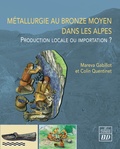 Maréva Gabillot et Colin Quentinet - Métallurgie au bronze moyen dans les Alpes - Production locale ou importation?.