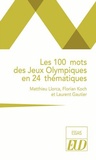Matthieu Llorca et Florian Koch - Les 100 mots des Jeux Olympiques en 24 thématiques.