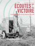 Jean-Marc Degoulange - Les écoutes de la victoire - L'histoire secrète des services d'écoute français (1914-1918).