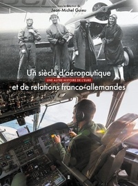 Jean-Michel Guieu - Un siècle d'aéronautique et de relations franco-allemandes - 150 ans d'Histoire euroise.