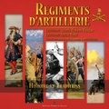 Philippe Pasteau et Amélie Noiré - Régiments d'artillerie - Histoire et traditions.
