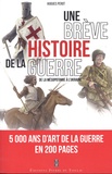 Hugues Perot - Une brève histoire de la guerre - De la Mésopotamie à l'Ukraine.