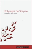  Polycarpe de Smyrne et  Saint Ignace - Polycarpe de Smyrne - Imitateur du Christ.