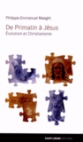 Philippe-Emmanuel Maeght - De Primatin à Jésus - Evolution et christianisme.