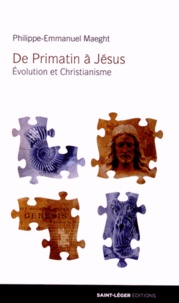 Philippe-Emmanuel Maeght - De Primatin à Jésus - Evolution et christianisme.