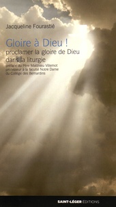 Jacqueline Fourastié - Gloire à Dieu ! - Proclamer la gloire de Dieu dans la liturgie.