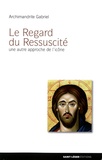 Gabriel Archimandrite - Le regard du ressuscité - Une autre approche de l'icône.