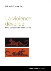 Gérard Donnadieu - La violence dévoilée - Comprendre René Girard.