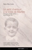 Reine Vitse-dubos - Le petit chanteur à la Croix de marbre - Philippe (1938-1943).