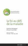 Frédéric Libaud et Jacques Assanvo Ahiwa - La foi au défi de la maladie - Questions théologiques, éthiques et pastorales.