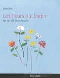 Alain Bert - Les fleurs du jardin de la vie intérieure.