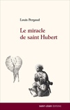 Louis Pergaud - Le miracle de saint Hubert.