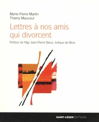 Marie-Pierre Martin et Thierry Maucour - Lettres à nos amis qui divorcent - Cher Maxime... Chère Axelle....