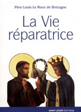Louis Le Roux de Bretagne - La vie réparatrice.
