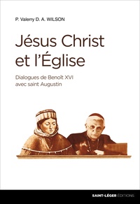 Valerry D. A. Wilson - Jésus-Christ et l'Eglise - Dialogue de Benoît XVI avec saint Augustin.