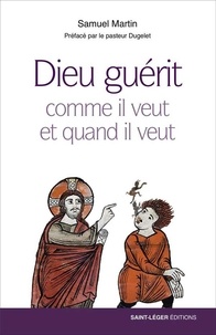 Samuel Martin - Dieu guérit - Comme il veut et quand il veut.