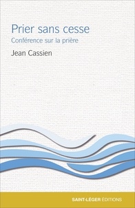 Jean Cassien - Prier sans cesse - Conférence sur la prière.