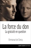 Emmanuel de Clercq - La force du don - La gratuité en question.