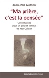 Jean-Paul Guitton - "Ma prière, c’est la pensée" - Circonstances pour un portrait familial de Jean Guitton.