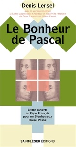 Denis Lensel - Le bonheur de Pascal - Lettre ouverte au Pape François pour un Bienheureux Blaise Pascal.