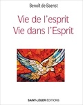 Benoît de Baenst - Vie de l'esprit, vie dans l'Esprit.