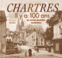 Fabienne Texier - Chartres - Il y a 100 ans en cartes postales anciennes.