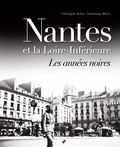 Christophe Belser et Dominique Bloyet - Nantes et la Loire-Inférieure - Les années noires.