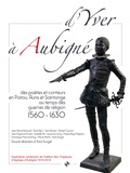 Eric Surget - D'Yver à Aubigné - Des poètes et conteurs en Poitou, Aunis et Saintonge au temps des guerres de religion (1560-1630).