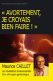 Maurice Caillet - Avortement, je croyais bien faire ! - Un combat pour la vie.