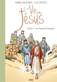 Maria Valtorta et Luc Borza - La vie de Jésus Tome 4 : Les premiers disciples.